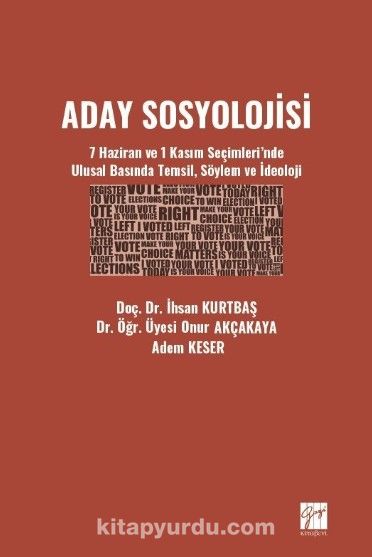 Aday Sosyolojisi & 7 Haziran ve 1 Kasım Seçimleri'nde Ulusal Basında Temsil, Söylem ve İdeoloji