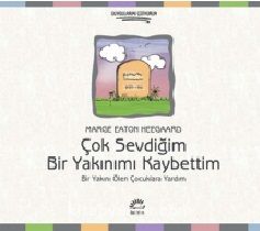 Çok Sevdiğim Bir Yakınımı Kaybettim & Bir Yakını Ölen Çocuklara Yardım