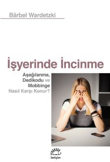 İşyerinde İncinme & Aşağılanma, Dedikodu ve Mobbinge Nasıl Karşı Konur?