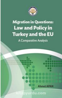 Migration in Questions Law and Policy in Turkey and the EU