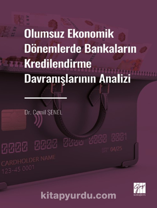 Olumsuz Ekonomik Dönemlerde Bankaların Kredilendirme Davranışlarının Analizi