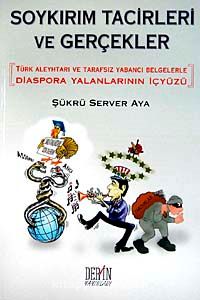 Soykırım Tacirleri ve Gerçekler & 'Türk Aleyhtarı ve Tarafsız Yabancı Belgelerle Diaspora Yalanlarının İçyüzü (Karton Kapak)