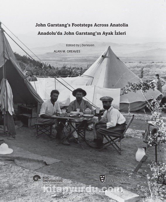 Anadolu’da John Garstang’ın Ayak İzleri & John Garstang’s Footsteps Across Anatolia