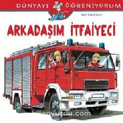 Arkadaşım İtfaiyeci - Dünyayı Öğreniyorum