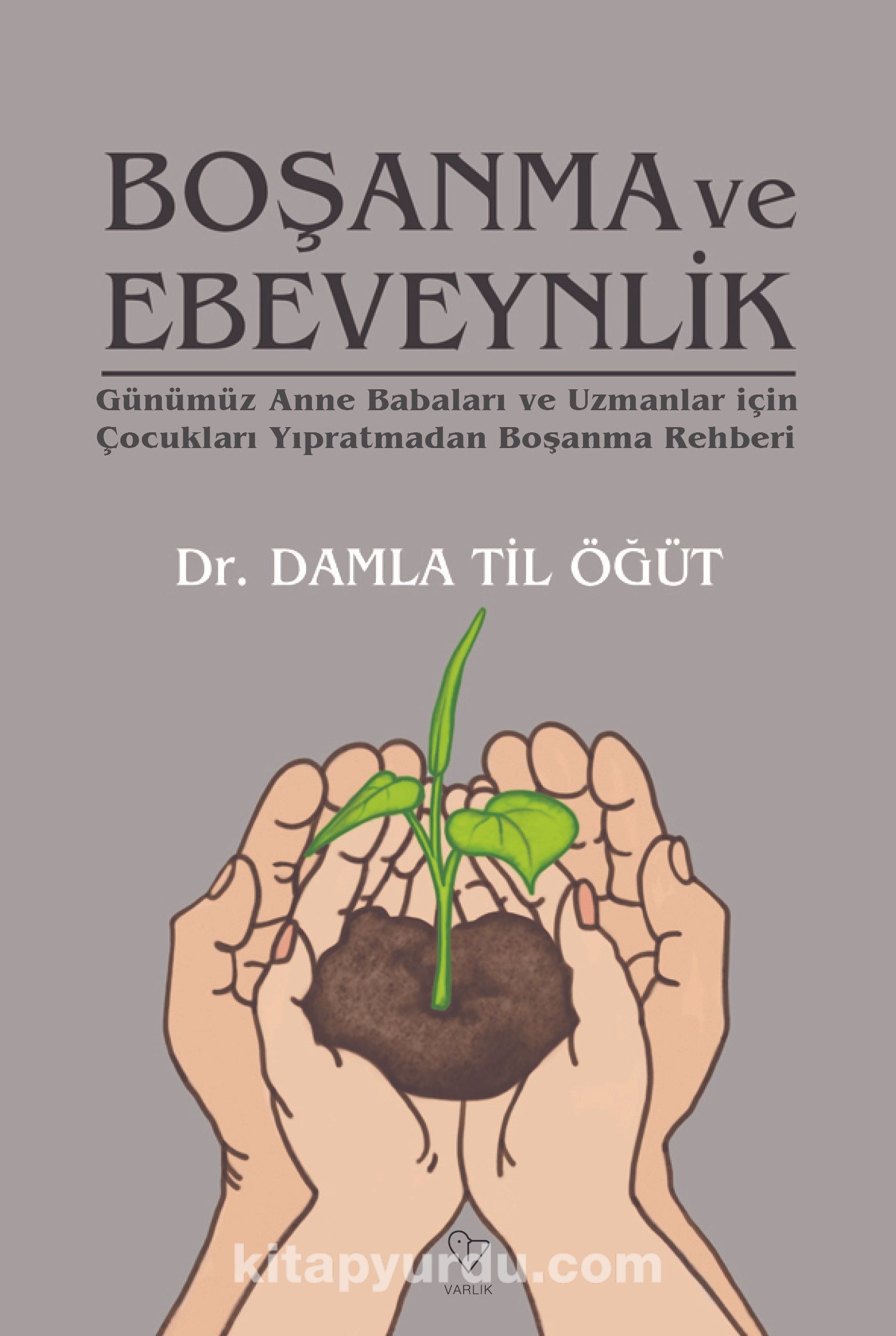 Boşanma ve Ebeveynlik & Günümüz Anne Babaları ve Uzmanlar İçin Çocukları Yıpratmadan Boşanma Rehberi