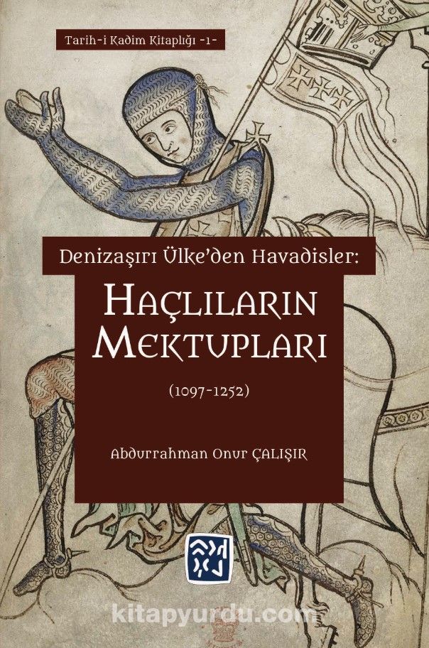 Denizaşırı Ülke'den Havadisler: Haçlıların Mektupları (1097-1252)