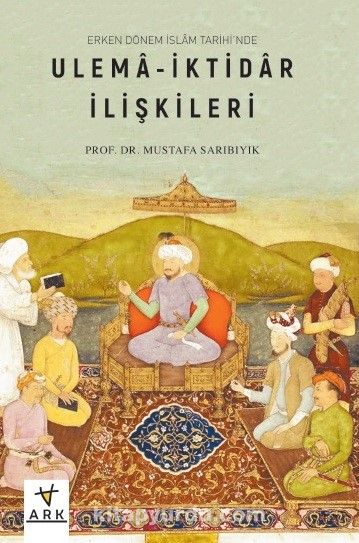 Erken Dönem İslam Tarihinde Ulema-İktidar İlişkileri