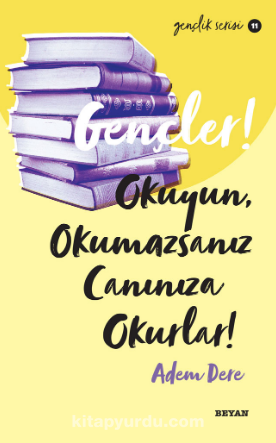 Gençler, Okuyun, Okumazsanız, Canınıza Okurlar!