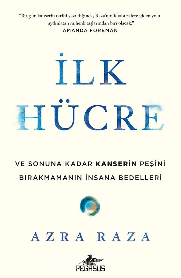 İlk Hücre: Ve Sonuna Kadar Kanserin Peşini Birakmamanın İnsana Bedelleri