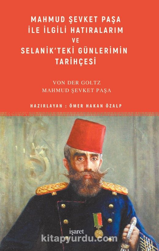 Mahmud Şevket Paşa ile İlgili Hatıralarım ve Selanik’teki Günlerimin Tarihçesi