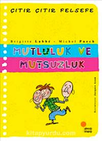 Mutluluk ve Mutsuzluk / Çıtır Çıtır Felsefe (12. Kitap)