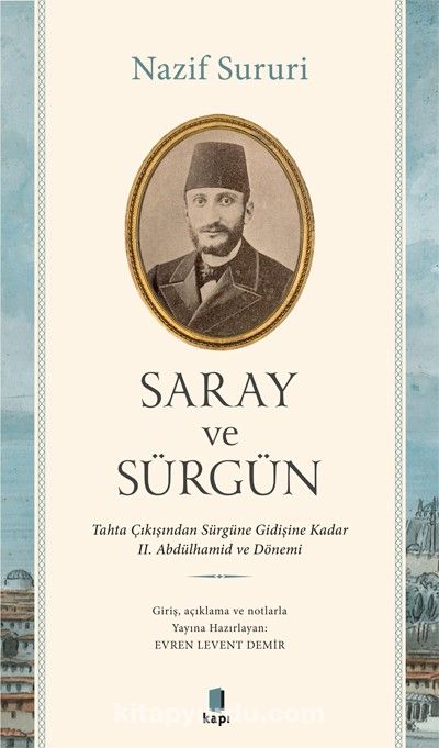 Saray ve Sürgün & Tahta Çıkışından Sürgüne Kadar II. Abdülhamid ve Dönemi