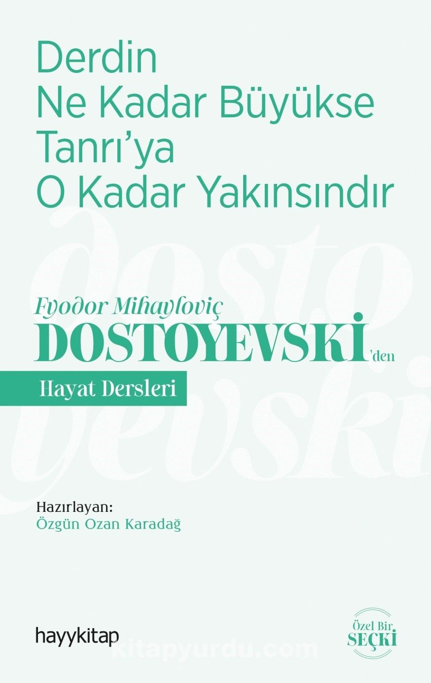 Derdin Ne Kadar Büyükse Tanrı’ya O Kadar Yakınsındır / Fyodor Mihayloviç Dostoyevski’den Hayat Dersleri