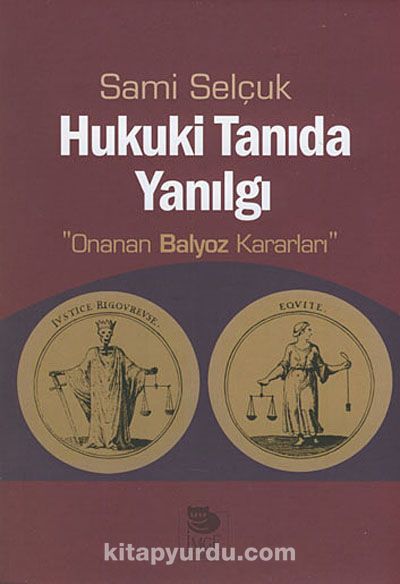 Hukuki Tanıda Yanılgı & Onanan Balyoz Kararları