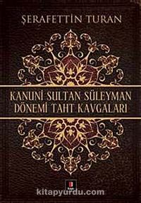 Kanuni Sultan Süleyman Dönemi Taht Kavgaları