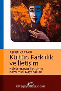 Kültür, Farklılık ve İletişim & Kültürlerarası İletişimin Kavramsal Dayanakları