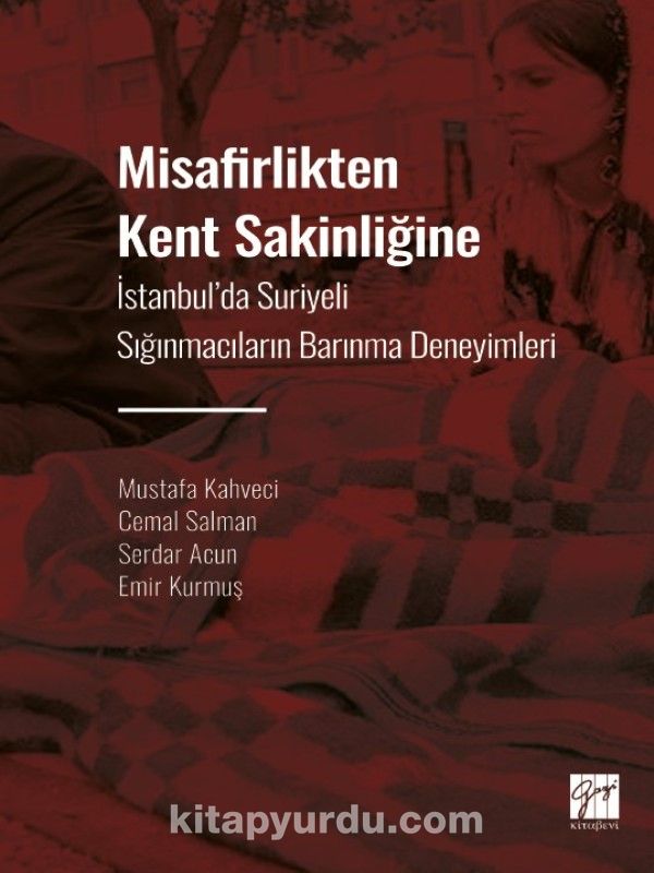 Misafirlikten Kent Sakinliğine & İstanbul' da Suriyeli Sığınmacıların Barınma Deneyimleri