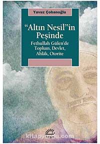 "Altın Nesil"in Peşinde & Fethullah Gülen'de Toplum Devlet Ahlak Otorite