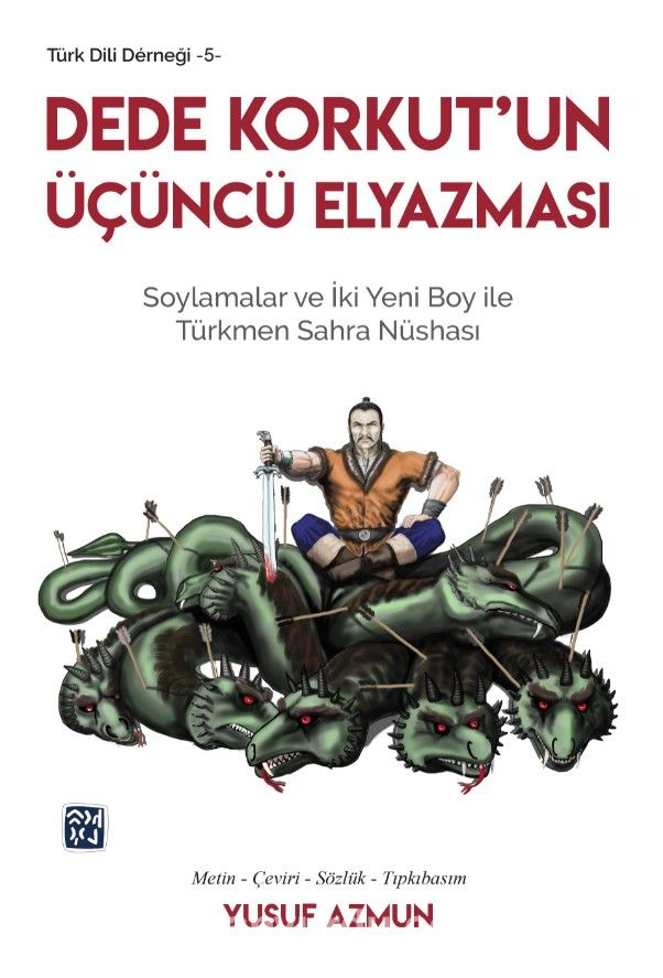 Dede Korkut’un Üçüncü Elyazması & Soylamalar ve İki Yeni Boy ile Türkmen Sahra Nüshası