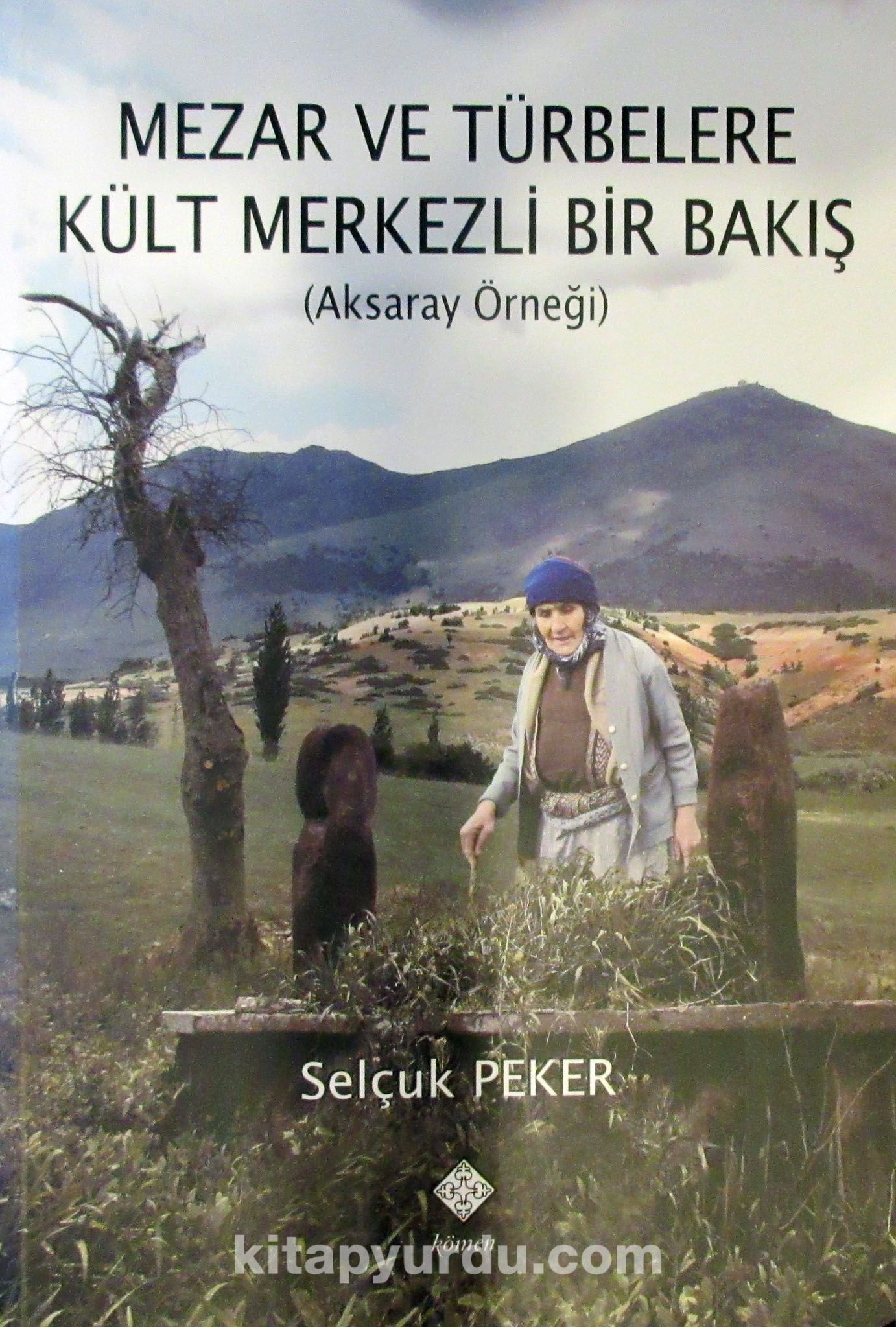 Mezar ve Türbelere Kült Merkezli Bir Bakış (Aksaray Örneği)