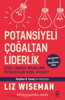 Potansiyeli Çoğaltan Liderlik: Etkili Liderler İnsanların Potansiyelini Nasıl Ateşler?