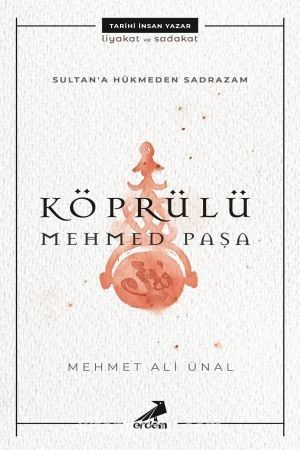 Sultana Hükmeden Sadrazam: Köprülü Mehmet Paşa