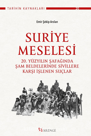 Suriye Meselesi / 20. Yüzyılın Şafağında Şam Beldelerinde Sivillere Karşı İşlenen Suçlar