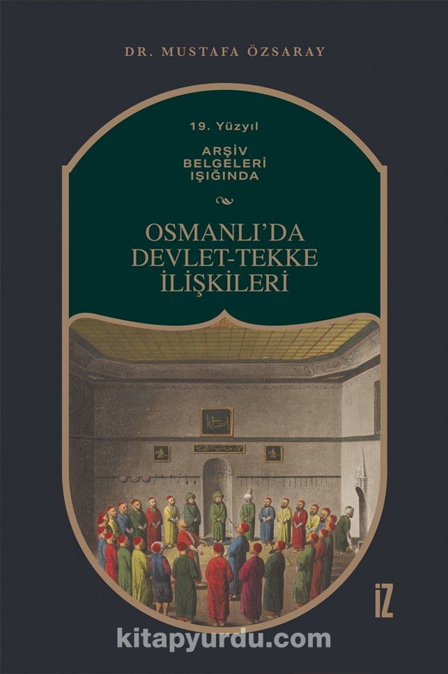 19. Yüzyıl Arşiv Belgeleri Işığında Osmanlı’da Devlet-Tekke İlişkileri