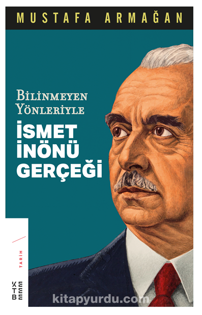 Bilinmeyen Yönleriyle İsmet İnönü Gerçeği