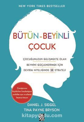 Bütün-Beyinli Çocuk & Çocuğunuzun Gelişmekte Olan Beynini Güçlendirmek İçin Devrim Niteliğinde 12 Strateji