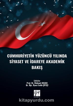 Cumhuriyetin Yüzüncü Yılında Siyaset ve İdareye Akademik Bakış