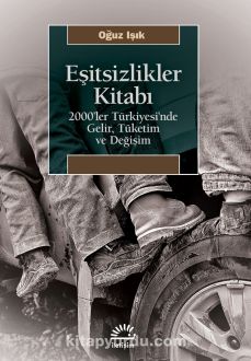 Eşitsizlikler Kitabı & 2000’ler Türkiyesi’nde Gelir, Tüketim ve Değişim