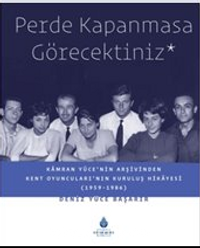 Perde Kapanmasa Görecektiniz & Kamran Yüce'nin Arşivinden Kent Oyuncuları'nın Kuruluş Hikayesi (1959-1986)