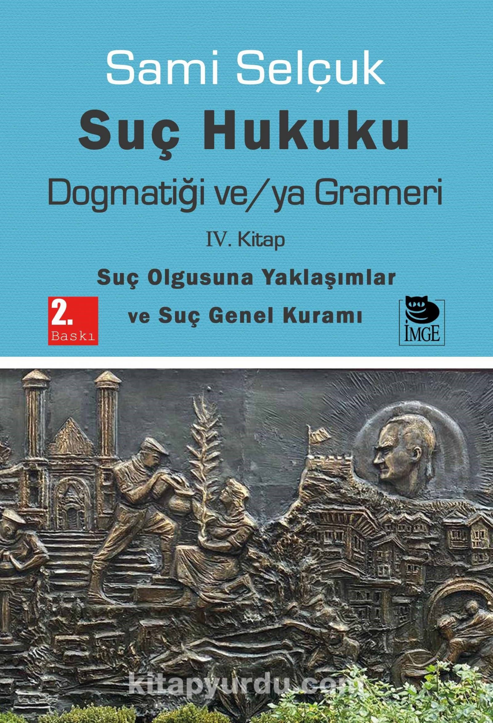 Suç Hukuku Dogmatiği ve/ya Grameri (4. Kitap - Suç Olgusuna Yaklaşımlar ve Suç Genel Kuramı)