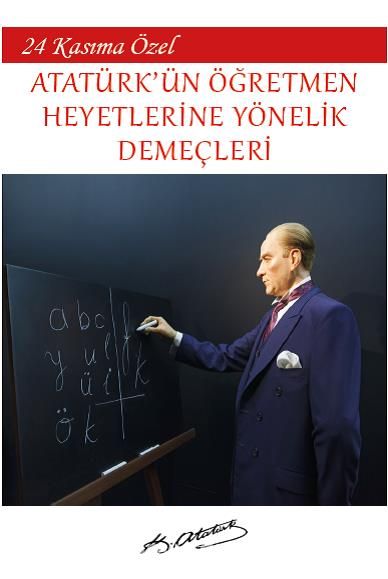 24 Kasım’a Özel - Atatürk’ün Öğretmen Heyetlerine Yönelik Demeçleri