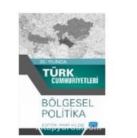 30. Yılında Türk Cumhuriyetleri - Bölgesel Politika