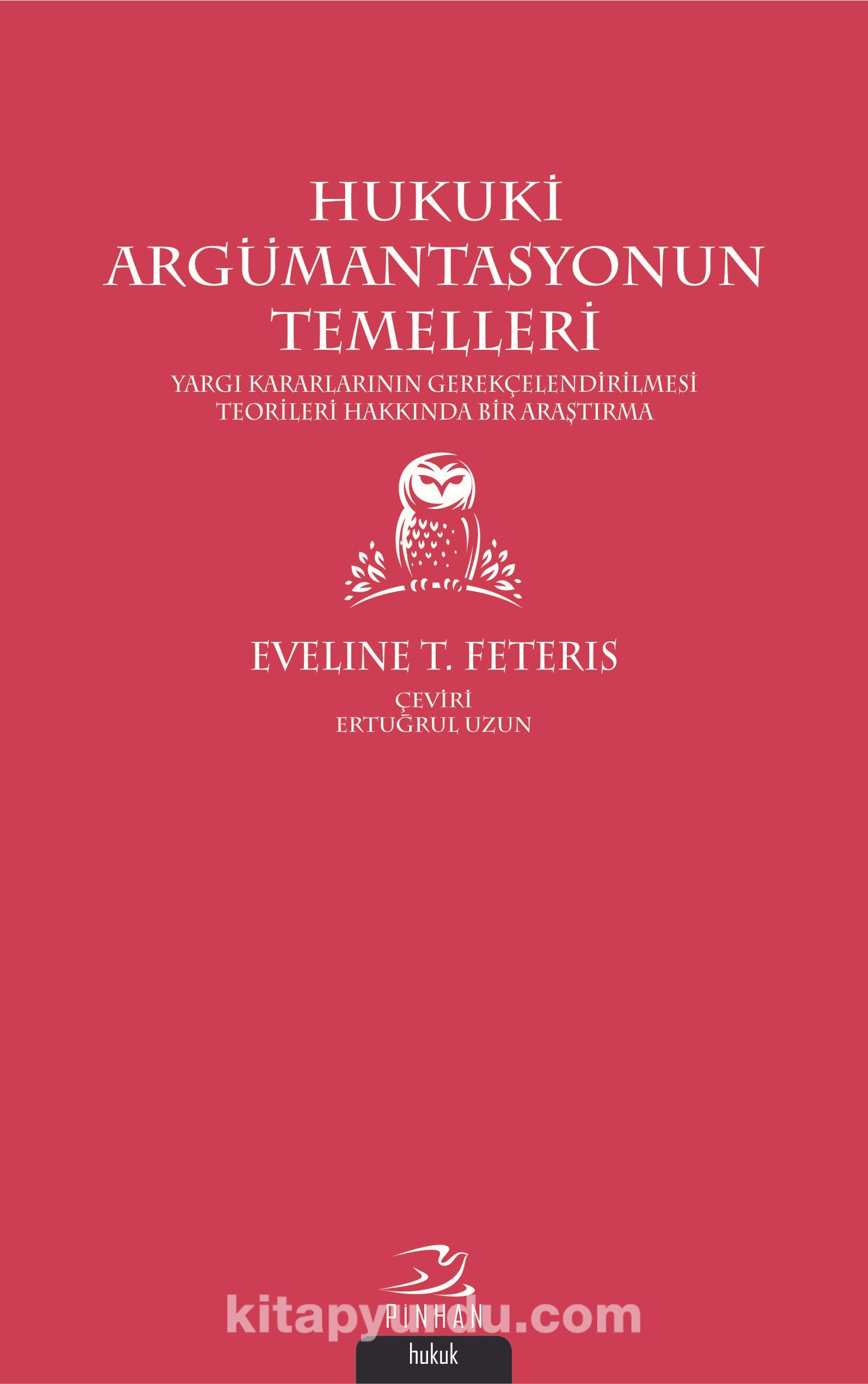 Hukuki Argümantasyonun Temelleri & Yargı Kararlarının Gerekçelendirilmesi Teorileri Hakkında Bir Araştırma