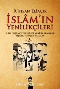 İslam'ın Yenilikçileri 2 & İslam Düşünce Tarihinde Yenilik Arayışları Kişiler, Fikirler, Akımlar