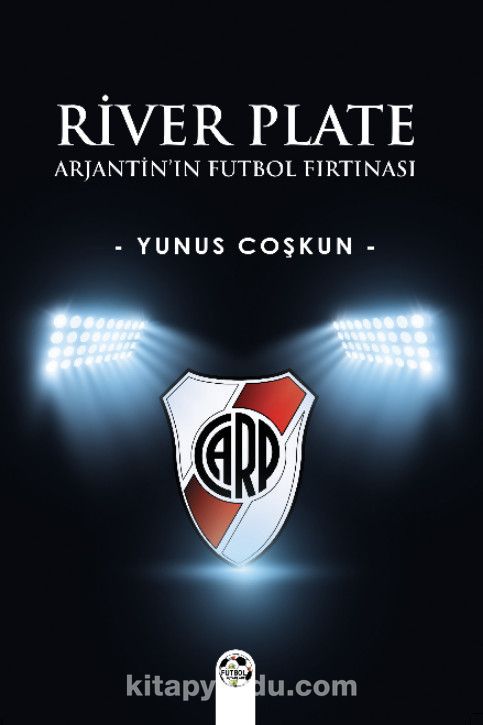 River Plate & Arjantin’ın Futbol Fırtınası