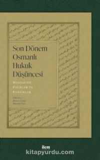 Son Dönem Osmanlı Hukuk Düşüncesi & Meseleler, Fikirler ve Kurumlar