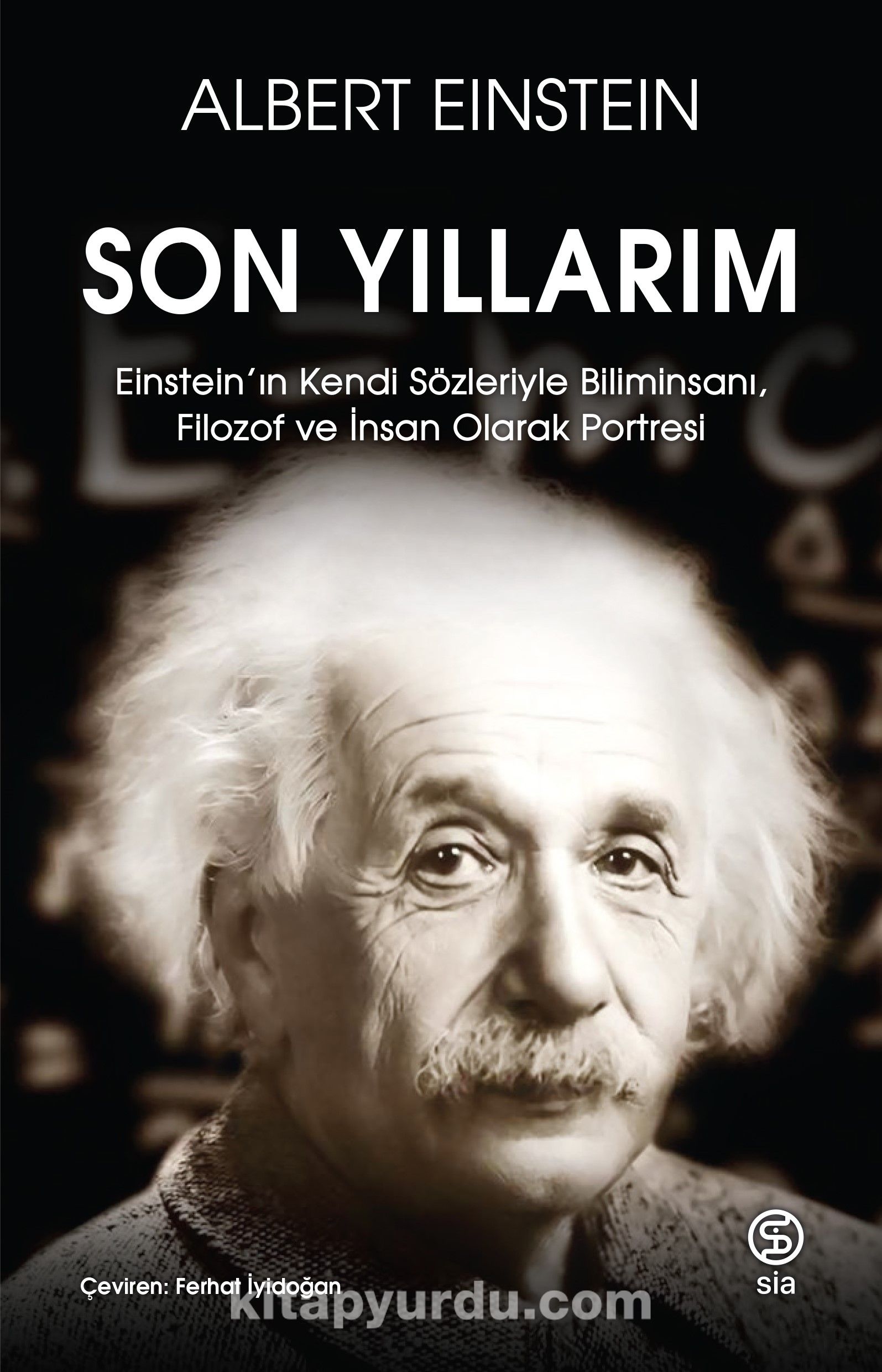 Son Yıllarım & Einstein’ın Kendi Sözleriyle Biliminsanı, Filozof ve İnsan Olarak Portresi