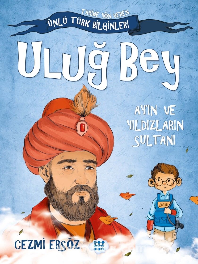 Uluğ Bey - Ay’ın Ve Yıldızların Sultanı / Tarihe Yön Veren Ünlü Türk Bilginleri