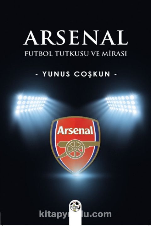 Arsenal & Futbol Tutkusu ve Mirası