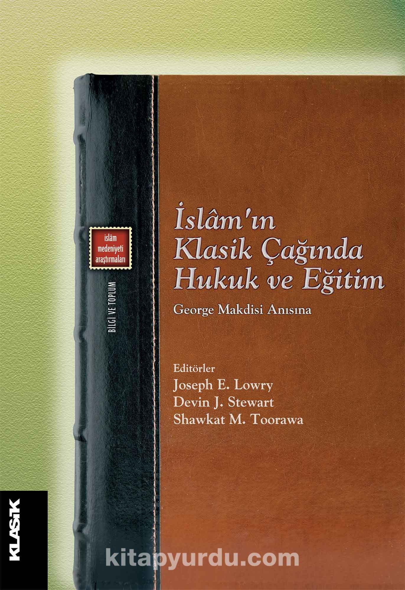 İslam’ın Klasik Çağında Hukuk ve Eğitim & George Makdisi Anısına