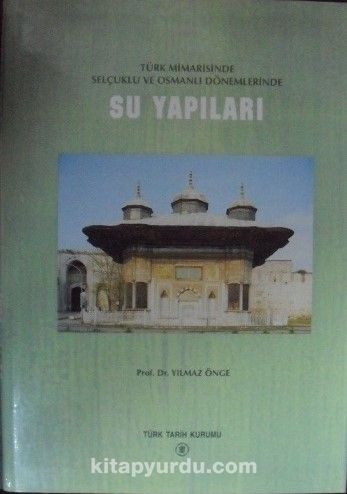 Türk Mimarisinde Selçuklu ve Osmanlı Dönemlerinde Su Yapıları (21-E-4)