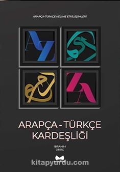 Arapça-Türkçe Kardeşliği & Arapça-Türkçe Kelime Etkileşimleri