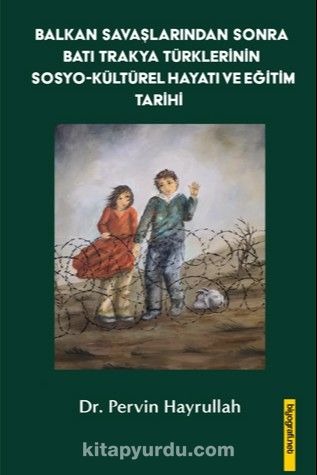 Balkan Savaşlarından Sonra Batı Trakya Türklerinin Sosyo-Kültürel Hayatı ve Eğitim Tarihi