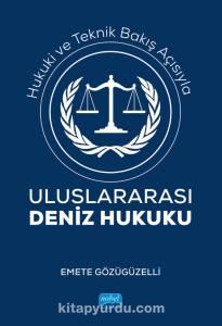 Hukuki ve Teknik Bakış Açısıyla Uluslararası Deniz Hukuku