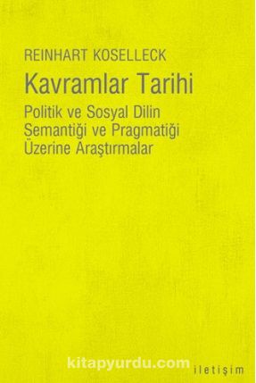 Kavramlar Tarihi & Politik ve Sosyal Dilin Semantiği ve Pragmatiği Üzerine Araştırmalar