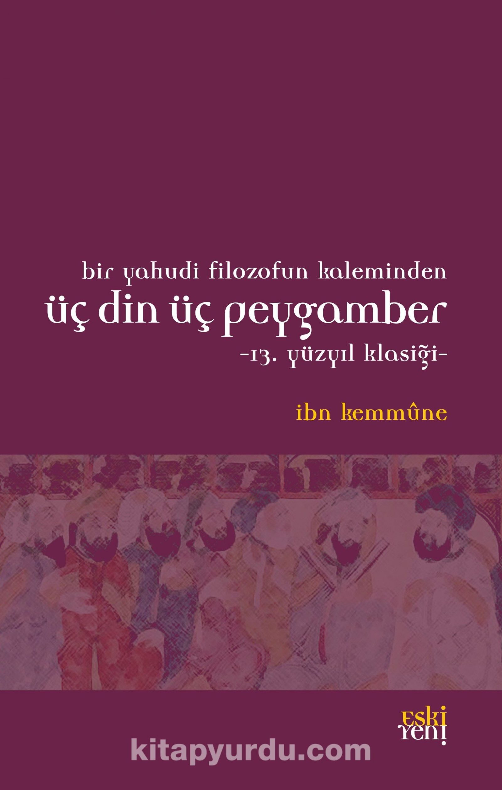 Bir Yahudi Filozofun Kaleminden Üç Din Üç Peygamber & 13. Yüzyıl Klasiği